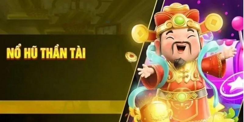 Nổ hũ Thần Tài đã và đang là lựa chọn hàng đầu trong danh sách slot game 