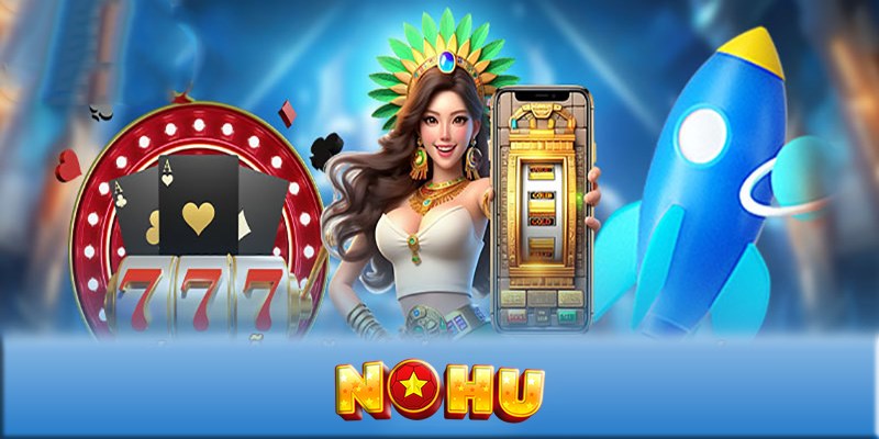 Tải app Nohu tha hồ khám phá game hot