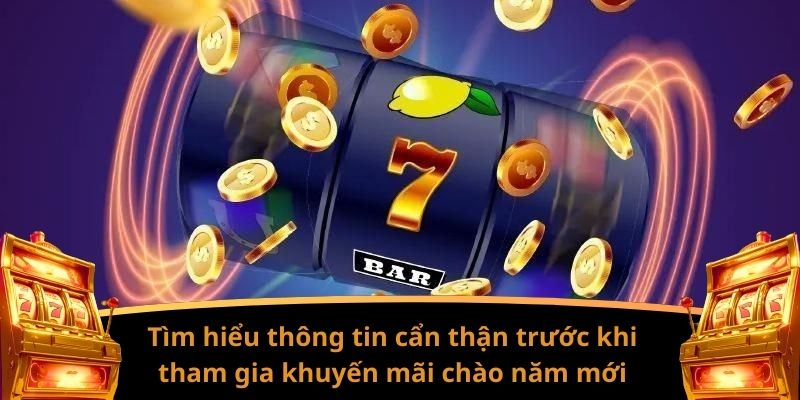 Tìm hiểu thông tin cẩn thận trước khi tham gia khuyến mãi chào năm mới